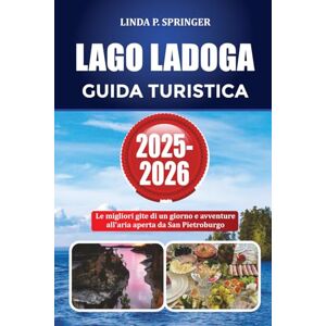 SPRINGER, LINDA P. LAGO LADOGA GUIDA TURISTICA 2025-2026: Le migliori gite di un giorno e avventure all'aria aperta da San Pietroburgo SPRINGER, LINDA P. LAGO LADOGA GUIDA TURISTICA 2025-2026: Le migliori gite di un giorno e avventure all'aria aperta da San Pietroburgo