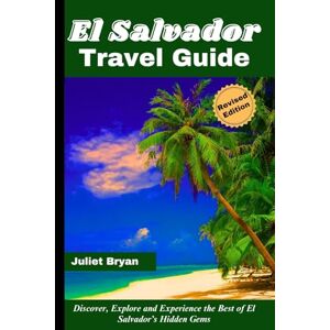 Bryan, Juliet El Salvador Travel Guide: Discover, Explore and Experience the Best of El Salvador’s Hidden Gems (Revised Edition) (World Heritage Travel Guide) Bryan, Juliet El Salvador Travel Guide: Discover, Explore and Experience the Best of El Salvador’s Hidden Gems (Revised Edition) (World Heritage Travel Guide)