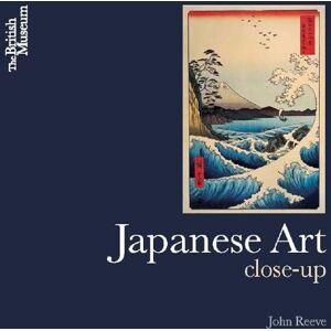 Reeve, John Japanese Art: Close-Up Reeve, John Japanese Art: Close-Up
