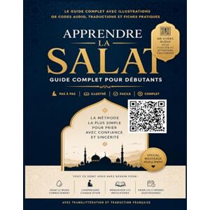 Mustapha, Abubakar Mohammed Apprendre la Salat Facilement: Guide Complet Pas à Pas pour les Nouveaux Musulmans avec Illustrations, Arabe, Translittération et QR Codes Audio Mustapha, Abubakar Mohammed Apprendre la Salat Facilement: Guide Complet Pas à Pas pour les Nouveaux Musulmans avec Illustrations, Arabe, Translittération et QR Codes Audio