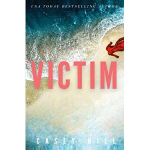Hill, Casey VICTIM: The addictive forensic mystery series (CSI Reilly Steel) Hill, Casey VICTIM: The addictive forensic mystery series (CSI Reilly Steel)