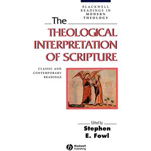 The Theological Interpretation of Scripture: Classic and Contemporary Readings (Wiley Blackwell Readings in Modern Theology) The Theological Interpretation of Scripture: Classic and Contemporary Readings (Wiley Blackwell Readings in Modern Theology)