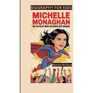 McCloud, Maurice MICHELLE MONAGHAN: The Actress Who Followed Her Dreams- Biography For Kids McCloud, Maurice MICHELLE MONAGHAN: The Actress Who Followed Her Dreams- Biography For Kids
