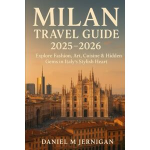 Jernigan, Mr Daniel M Milan Travel Guide 2025–2026: Explore Fashion, Art, Cuisine & Hidden Gems in Italy’s Stylish Heart Jernigan, Mr Daniel M Milan Travel Guide 2025–2026: Explore Fashion, Art, Cuisine & Hidden Gems in Italy’s Stylish Heart