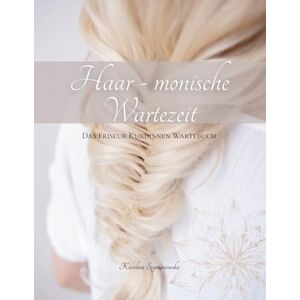 Szymanowska, Karolina Haar-monisches Wartebuch für Friseurkundinnen: Witzige Rätsel, Fragen & Spaß für die Wartezeit im Salon: Zwischen Farbe & Föhn – Das Wartebuch für Friseurkundinnen mit Humor Szymanowska, Karolina Haar-monisches Wartebuch für Friseurkundinnen: Witzige Rätsel, Fragen & Spaß für die Wartezeit im Salon: Zwischen Farbe & Föhn – Das Wartebuch für Friseurkundinnen mit Humor