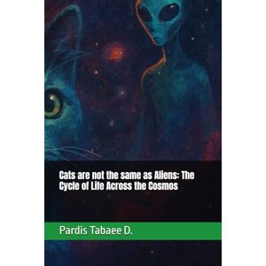 Tabaee D., Pardis Cats are not the same as Aliens: The Cycle of Life Across the Cosmos Tabaee D., Pardis Cats are not the same as Aliens: The Cycle of Life Across the Cosmos