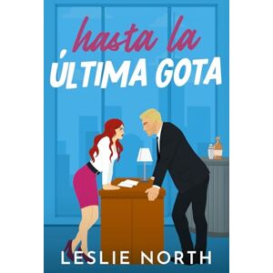 North, Leslie Hasta la Última Gota: Romance de opuestos al estilo multimillonario (Jefes multimillonarios de Manhattan) North, Leslie Hasta la Última Gota: Romance de opuestos al estilo multimillonario (Jefes multimillonarios de Manhattan)