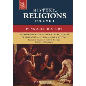 ., PENNOCLE Religion, Religions: History of Religions Through the Ages: Volume 1: From the Origins of Faith to the High Cultures of Antiquity (Pennocle History) ., PENNOCLE Religion, Religions: History of Religions Through the Ages: Volume 1: From the Origins of Faith to the High Cultures of Antiquity (Pennocle History)