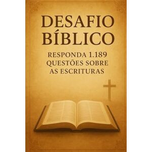 P. Ribeiro, Tiago Desafio Bíblico: Responda 1.189 Questões sobre as Escrituras (Quizzes) P. Ribeiro, Tiago Desafio Bíblico: Responda 1.189 Questões sobre as Escrituras (Quizzes)