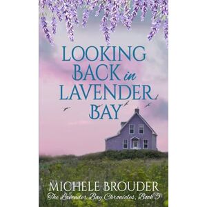 Brouder, Michele Looking Back in Lavender Bay (The Lavender Bay Chronicles) Brouder, Michele Looking Back in Lavender Bay (The Lavender Bay Chronicles)