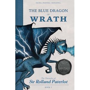 Paterlot, Sir Rolland FACING, FIGHTING, & DEFEATING The Blue Dragon of Wrath: The Chronicles of Sir Rolland Paterlot (The 7 Deadly Dragons) Paterlot, Sir Rolland FACING, FIGHTING, & DEFEATING The Blue Dragon of Wrath: The Chronicles of Sir Rolland Paterlot (The 7 Deadly Dragons)