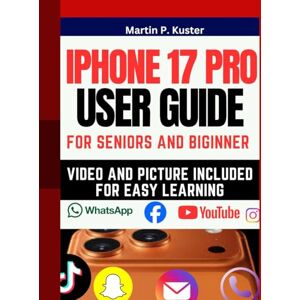 Kuster, Martin P. Iphone 17 Pro User Guide: Comprehensive Step-by-Step Manual Instructions with Pictures for Seniors and Beginners to Master Your Phone with Latest iOS ... WITH PICTURES FOR SENIORS AND BEGINNERS) Kuster, Martin P. Iphone 17 Pro User Guide: Comprehensive Step-by-Step Manual Instructions with Pictures for Seniors and Beginners to Master Your Phone with Latest iOS ... WITH PICTURES FOR SENIORS AND BEGINNERS)