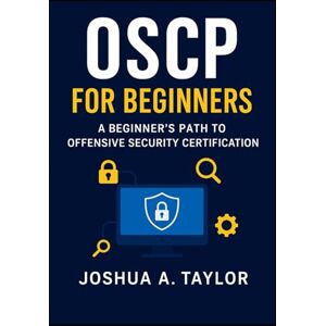 Taylor OSCP for Beginners:: A Beginner’s Path to Offensive Security Certification Taylor OSCP for Beginners:: A Beginner’s Path to Offensive Security Certification