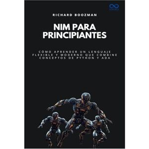 BOOZMAN, RICHARD Nim para principiantes: Cómo aprender un lenguaje flexible y moderno que combine conceptos de Python y Ada: 50 (Colección de Lenguajes de Próxima Generación) BOOZMAN, RICHARD Nim para principiantes: Cómo aprender un lenguaje flexible y moderno que combine conceptos de Python y Ada: 50 (Colección de Lenguajes de Próxima Generación)