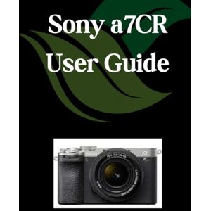 Fortnite, Zoey Sony a7CR User Guide: A Comprehensive and Detailed Manual for Photographers and Creatives for Beginners and Seniors, Troubleshooting Tips, and Advanced Settings Explained Fortnite, Zoey Sony a7CR User Guide: A Comprehensive and Detailed Manual for Photographers and Creatives for Beginners and Seniors, Troubleshooting Tips, and Advanced Settings Explained