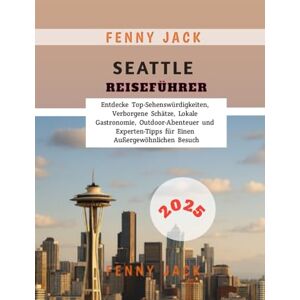 Jack, Fenny Seattle Reiseführer 2025: Entdecke Top-Sehenswürdigkeiten, Verborgene Schätze, Lokale Gastronomie, Outdoor-Abenteuer und Experten-Tipps für Einen Außergewöhnlichen Besuch Jack, Fenny Seattle Reiseführer 2025: Entdecke Top-Sehenswürdigkeiten, Verborgene Schätze, Lokale Gastronomie, Outdoor-Abenteuer und Experten-Tipps für Einen Außergewöhnlichen Besuch