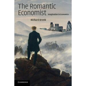 Bronk, Richard The Romantic Economist: Imagination in Economics Bronk, Richard The Romantic Economist: Imagination in Economics