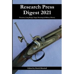 Minshall, David Research Press Digest 2021: Firearms, Long Range Target Shooting & Military History Minshall, David Research Press Digest 2021: Firearms, Long Range Target Shooting & Military History