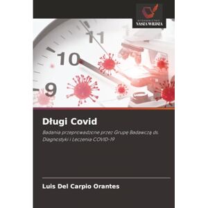 del Carpio Orantes, Luis Długi Covid: Badania przeprowadzone przez Grupę Badawczą ds. Diagnostyki i Leczenia COVID-19: Badania przeprowadzone przez Grup¿ Badawcz¿ ds. Diagnostyki i Leczenia COVID-19 del Carpio Orantes, Luis Długi Covid: Badania przeprowadzone przez Grupę Badawczą ds. Diagnostyki i Leczenia COVID-19: Badania przeprowadzone przez Grup¿ Badawcz¿ ds. Diagnostyki i Leczenia COVID-19