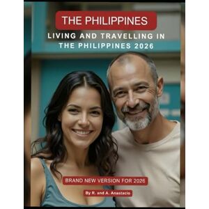Anastacio, R. Living and Travelling in the Philippines 2026: The Complete Guide for Expats, Retirees, and Digital Nomads Anastacio, R. Living and Travelling in the Philippines 2026: The Complete Guide for Expats, Retirees, and Digital Nomads