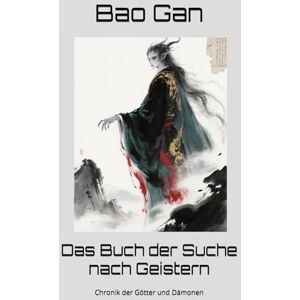 Gan, Bao Das Buch der Suche nach Geistern: Chronik der Götter und Dämonen Gan, Bao Das Buch der Suche nach Geistern: Chronik der Götter und Dämonen