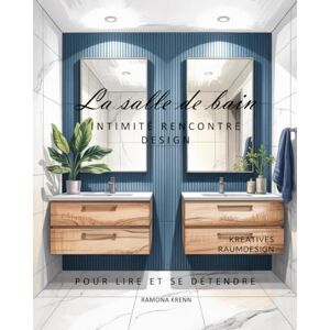 Krenn, Ramona La salle de bain – INTIMITÉ RENCONTRE DESIGN Krenn, Ramona La salle de bain – INTIMITÉ RENCONTRE DESIGN