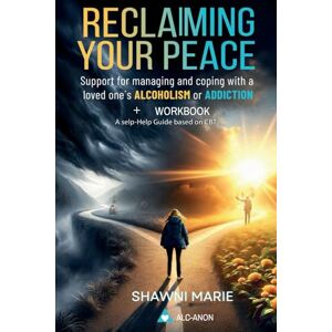 Marie, Shawni Reclaiming Your Peace: A Self-Help Guide and Workbook Based on CBT for Managing and Coping With the Addiction of a Loved One 2-in-1 Book Marie, Shawni Reclaiming Your Peace: A Self-Help Guide and Workbook Based on CBT for Managing and Coping With the Addiction of a Loved One 2-in-1 Book