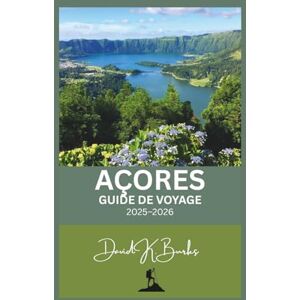 Burks, David K. AÇORES GUIDE DE VOYAGE 2025-2026: Guide de voyage complet des îles atlantiques cachées du Portugal – Culture, aventure et merveilles naturelles des Açores (World Atlas Guides) Burks, David K. AÇORES GUIDE DE VOYAGE 2025-2026: Guide de voyage complet des îles atlantiques cachées du Portugal – Culture, aventure et merveilles naturelles des Açores (World Atlas Guides)