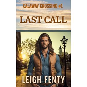 Fenty, Leigh Last Call: Calaway Crossing Book One Fenty, Leigh Last Call: Calaway Crossing Book One