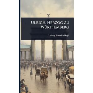 Heyd, Ludwig Friedrich Ulrich, Herzog Zu WÃ1/4rttemberg Heyd, Ludwig Friedrich Ulrich, Herzog Zu WÃ1/4rttemberg