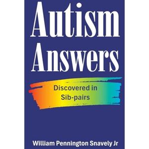 Pennington Snavely Jr, William Autism Answers: Discovered in Sib-pairs Pennington Snavely Jr, William Autism Answers: Discovered in Sib-pairs