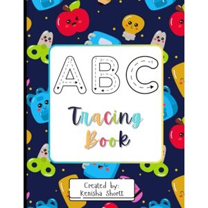 Shortt, Kenisha Kids Alphabet Tracing Workbook: Fun A–Z Letter Practice with Uppercase, Lowercase & Beginner Words (Ages 2–6): Handwriting Practice for Toddlers, ... Early Learning Alphabet Activity Book Shortt, Kenisha Kids Alphabet Tracing Workbook: Fun A–Z Letter Practice with Uppercase, Lowercase & Beginner Words (Ages 2–6): Handwriting Practice for Toddlers, ... Early Learning Alphabet Activity Book