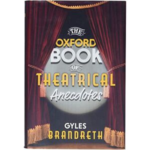 Brandreth, Gyles The Oxford Book of Theatrical Anecdotes Brandreth, Gyles The Oxford Book of Theatrical Anecdotes