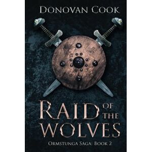 Cook, Donovan Raid of the Wolves: A fast-paced Viking Saga filled with action and adventure (Ormstunga Saga) Cook, Donovan Raid of the Wolves: A fast-paced Viking Saga filled with action and adventure (Ormstunga Saga)
