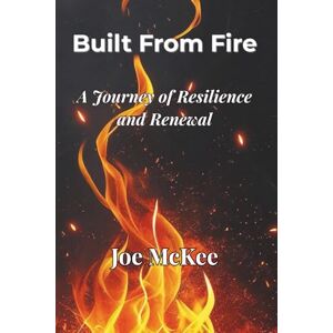 McKee, Joe Built from Fire: 365 Days of Grit, Truth, and Discipline McKee, Joe Built from Fire: 365 Days of Grit, Truth, and Discipline
