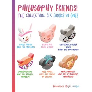 Mejia Uribe, Francisco Philosophy Friends! The Collection: Six Books in One! Mejia Uribe, Francisco Philosophy Friends! The Collection: Six Books in One!