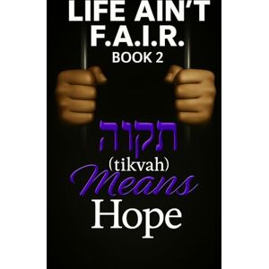 Bishop, Damita LIFE Ain’t F.A.I.R: Book 2 ‘Tikvah Means Hope’ Bishop, Damita LIFE Ain’t F.A.I.R: Book 2 ‘Tikvah Means Hope’