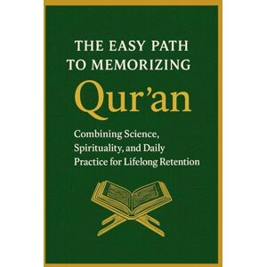 Ahmed The Easy Path to Memorizing the Qur’an: Combining Science, Spirituality, and Daily Practice for Lifelong Retention Ahmed The Easy Path to Memorizing the Qur’an: Combining Science, Spirituality, and Daily Practice for Lifelong Retention