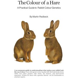 Redbeck, Mr Martin The Colour of a Hare: A Practical Guide to Rabbit Colour Genetics (Redbeck Production) Redbeck, Mr Martin The Colour of a Hare: A Practical Guide to Rabbit Colour Genetics (Redbeck Production)