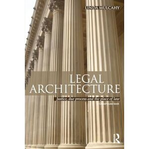 Mulcahy, Linda Legal Architecture: Justice, Due Process and the Place of Law Mulcahy, Linda Legal Architecture: Justice, Due Process and the Place of Law
