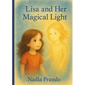 Prando, Nadia Lisa and Her Magical Light (Lisa's magic body, brain and spirit) Prando, Nadia Lisa and Her Magical Light (Lisa's magic body, brain and spirit)
