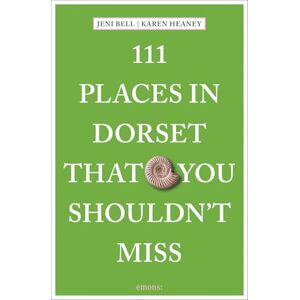 Bell, Jeni 111 Places in Dorset That You Shouldn't Miss: Travel Guide Bell, Jeni 111 Places in Dorset That You Shouldn't Miss: Travel Guide