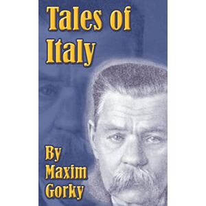 Gorky, Maxim Tales of Italy Gorky, Maxim Tales of Italy