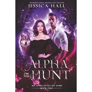 Hall, Jessica Alpha On The Hunt: My Luna Stole My Sons (Alpha Series) Hall, Jessica Alpha On The Hunt: My Luna Stole My Sons (Alpha Series)