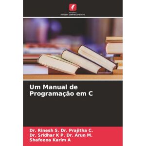 Dr. Prajitha C., Dr. Rinesh S. Um Manual de Programação em C Dr. Prajitha C., Dr. Rinesh S. Um Manual de Programação em C
