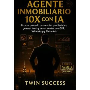Success, Twin Agente Inmobiliario 10X con IA: Sistema probado para captar propiedades, generar leads y cerrar ventas con GPT, WhatsApp y Meta Ads (10X CON IA ... ... tu profesión con inteligencia aumentada) Success, Twin Agente Inmobiliario 10X con IA: Sistema probado para captar propiedades, generar leads y cerrar ventas con GPT, WhatsApp y Meta Ads (10X CON IA ... ... tu profesión con inteligencia aumentada)