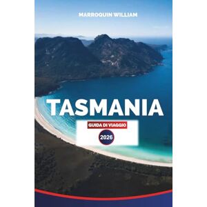 WILLIAM, MARROQUIN TASMANIA Guida di viaggio 2026: Esplora le principali attrazioni, le avventure all'aria aperta e la cultura locale della Tasmania WILLIAM, MARROQUIN TASMANIA Guida di viaggio 2026: Esplora le principali attrazioni, le avventure all'aria aperta e la cultura locale della Tasmania