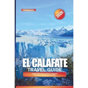 WYNTER, AVA EL CALAFATE Travel Guide 2026: Explore Perito Moreno Glacier, Patagonia Adventures, and Outdoor Activities WYNTER, AVA EL CALAFATE Travel Guide 2026: Explore Perito Moreno Glacier, Patagonia Adventures, and Outdoor Activities