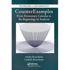 Bourchtein, Andrei CounterExamples: From Elementary Calculus to the Beginnings of Analysis (Textbooks in Mathematics) Bourchtein, Andrei CounterExamples: From Elementary Calculus to the Beginnings of Analysis (Textbooks in Mathematics)