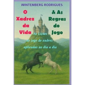 RODRIGUES, WINTEMBERG O XADREZ DA VIDA & AS REGRAS DO JOGO RODRIGUES, WINTEMBERG O XADREZ DA VIDA & AS REGRAS DO JOGO